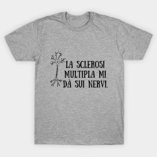 La sclerosi multipla mi dà sui nervi. T-Shirt